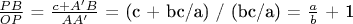 $\frac{PB}{OP}$ = $\frac{c + A'B}{AA'}$ =  (c + bc/a) / (bc/a) = $\frac{a}{b}$  + 1