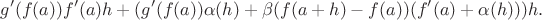 $$g'(f(a))f'(a)h + (g'(f(a))\alpha(h) + \beta(f(a+h) - f(a))(f'(a) + \alpha(h)))h.$$