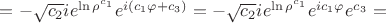 $=-\sqrt{c_2} i e^{\ln \rho^{c_1}}e^{i(c_1 \varphi+c_3)}=-\sqrt{c_2} i e^{\ln \rho^{c_1}}e^{i c_1 \varphi}e^{c_3}=$