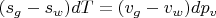 $(s_{g}-s_{w})dT = (v_{g}-v_{w})dp_{v}$