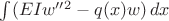 $\int (EI w''^2 -q(x)w)\,dx$