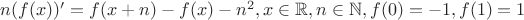 $n(f(x))&rsquo; = f(x+n)-f(x)-n^{2}, x \in \mathbb{R}, n \in \mathbb{N}, f(0) = -1, f(1) = 1$