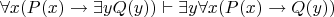 $$\forall x(P(x)\to\exists yQ(y))\vdash\exists y\forall x(P(x)\to Q(y))$$