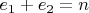 $e_1+e_2=n$