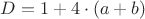 $D=1+4 \cdot(a+b)$