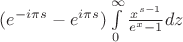 $(e^{-i\pi s}-e^{i\pi s})\int\limits_{0}^{\infty}\frac{x^{s-1}}{e^x-1}dz$