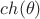 $ch(\theta)$