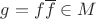 $g=f\overline {f}\in M$
