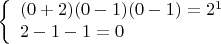 $$
\left\{\begin{array}{ll}
(0+2)(0-1)(0-1)=2^1\\
2-1-1=0
\end{array}
\right.
$$
