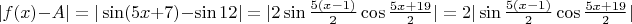 $|f(x)-A|=|\sin(5x+7)-\sin12|=|2\sin\frac{5(x-1)}2\cos\frac{5x+19}2|=2|\sin\frac{5(x-1)}2\cos\frac{5x+19}2|$