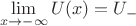 $$
\lim_{x \to -\infty}
U(x)
= U_{-} 
$$