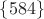 $\{584\}$