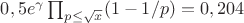 $0,5e^{\gamma}\prod_{p\leq \sqrt{x}}(1-1/p)=0,204$