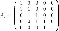 $ A_1=\left ( \begin {array} {ccccс}
1 & 0 & 0 & 0 & 0 \\
1 & 1 & 0 & 0 & 0 \\
0 &1 & 1 & 0 & 0 \\
0 & 0 & 1 & 1 & 0 \\
0 & 0 & 0 & 1 & 1
\end {array} \right ) $
