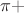 $\pi+$