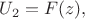 $U_2  = F(z),$