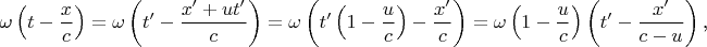 $$\omega\left(t-\frac xc\right)=\omega\left(t'-\frac{x'+ut'}c\right)=\omega\left(t'\left(1-\frac uc\right)-\frac{x'}c\right)=\omega\left(1-\frac uc\right)\left(t'-\frac{x'}{c-u}\right)\text{,}$$