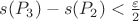 $s(P_3) - s(P_2) < \frac{\varepsilon}{2}$