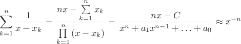 $$
\sum\limits_{k = 1}^n {\frac{1}{{x - x_k }}}  = \frac{{nx - \sum\limits_{k = 1}^n {x_k } }}{{\prod\limits_{k = 1}^n {\left( {x - x_k } \right)} }} = \frac{{nx - C}}{{x^n  + a_1 x^{n - 1}  +  \ldots  + a_0 }} \approx x^{ - n} 
$$