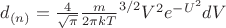 $d_{(n)}=\frac{4}{\sqrt \pi}\frac{m}{2 \pi k T}^{3/2}V^{2}e^{-U^2}dV$