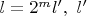 $l=2^ml', \ l'$