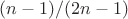 $(n-1)/(2n-1)$