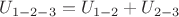 $U_{1-2-3}=U_{1-2}+U_{2-3}$