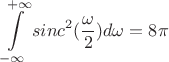 $$\int\limits_{-\infty}^{+\infty}sinc^2(\frac {\omega} 2)d\omega=8\pi$$