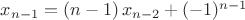 $x_{n-1}=(n-1)\, x_{n-2}+(-1)^{n-1}$