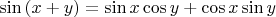 $ \sin \left( x + y \right) = \sin x \cos y + \cos x \sin y $