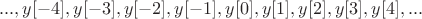 $...,y[-4],y[-3],y[-2],y[-1],y[0],y[1],y[2],y[3],y[4],...$