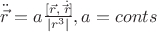 $\ddot{\vec{r}}=a \frac{[\vec{r},\dot{\vec{r}]}}{|r^3|}, a=conts$