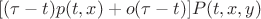 $[(\tau-t)p(t, x)+o(\tau-t)]P(t, x, y)$