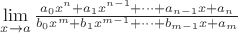 $\lim\limits_{x\to a}\frac{a_0x^n+a_1x^{n-1}+\dots+a_{n-1}x+a_n}{b_0x^m+b_1x^{m-1}+\dots+b_{m-1}x+a_m}$