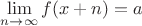 $\lim \limits_{n\to \infty}f(x+n)=a$