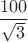 $\dfrac {100}{\sqrt 3}$