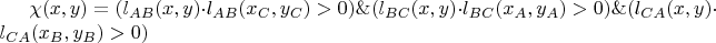 $\chi(x,y)=(l_{AB}(x,y)\cdot l_{AB}(x_C,y_C)>0)\&(l_{BC}(x,y)\cdot l_{BC}(x_A,y_A)>0)\&(l_{CA}(x,y)\cdot l_{CA}(x_B,y_B)>0)$