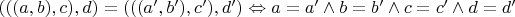 $(((a,b),c),d) = (((a',b'),c'),d') \Leftrightarrow a=a'\wedge b=b'\wedge c=c'\wedge d=d'$