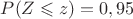 $P(Z\leqslant z)=0,95$