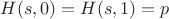 $H(s,0)=H(s,1)=p$