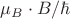 $\mu_B\cdot B/\hbar$