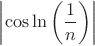 $\left|\cos \ln\left(\dfrac{1}{n}\right)}\right|$