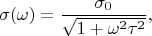 $$ \sigma(\omega)=\dfrac{\sigma_0}{\sqrt{1+\omega^2 \tau^2}}, $$