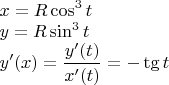$\displaystyle\\x=R\cos^3t\\
y=R\sin^3t\\
y'(x)=\frac{y'(t)}{x'(t)}=-\tg t$