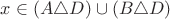 $x \in (A \triangle D) \cup (B \triangle D)$