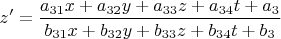 $$z'=\frac{a_{31}x+a_{32}y+a_{33}z+a_{34}t+a_{3}}{b_{31}x+b_{32}y+b_{33}z+b_{34}t+b_{3}}$$