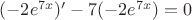 $(-2e^{7x})'-7(-2e^{7x})=0$