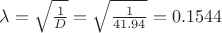 $\lambda=\sqrt{\frac{1}{D}}=\sqrt{\frac{1}{41.94}}=0.1544$