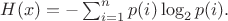 $H(x)=-\sum_{i=1}^np(i)\log_2 p(i).$