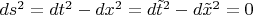 $ds^2=dt^2-dx^2=d{\tilde t}^2-d{\tilde x}^2=0$